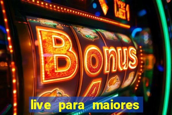 live para maiores de 18